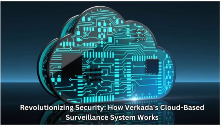 Revolutionizing Security: How Verkada’s Cloud-Based Surveillance System Works