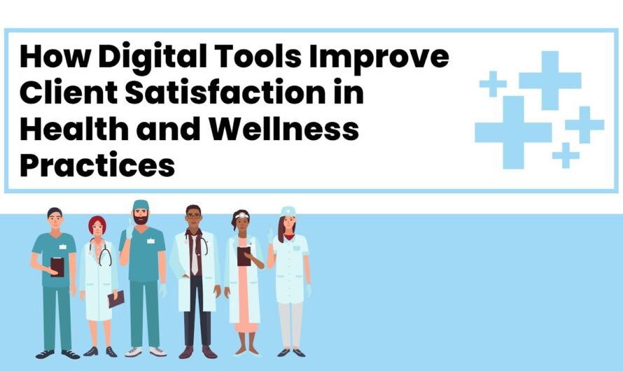 How Digital Tools Improve Client Satisfaction in Health and Wellness Practices