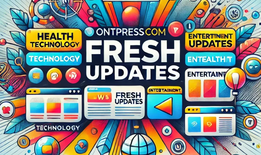 OntPressCom Fresh Updates: Your Trusted Source for Cutting-Edge News and Insights